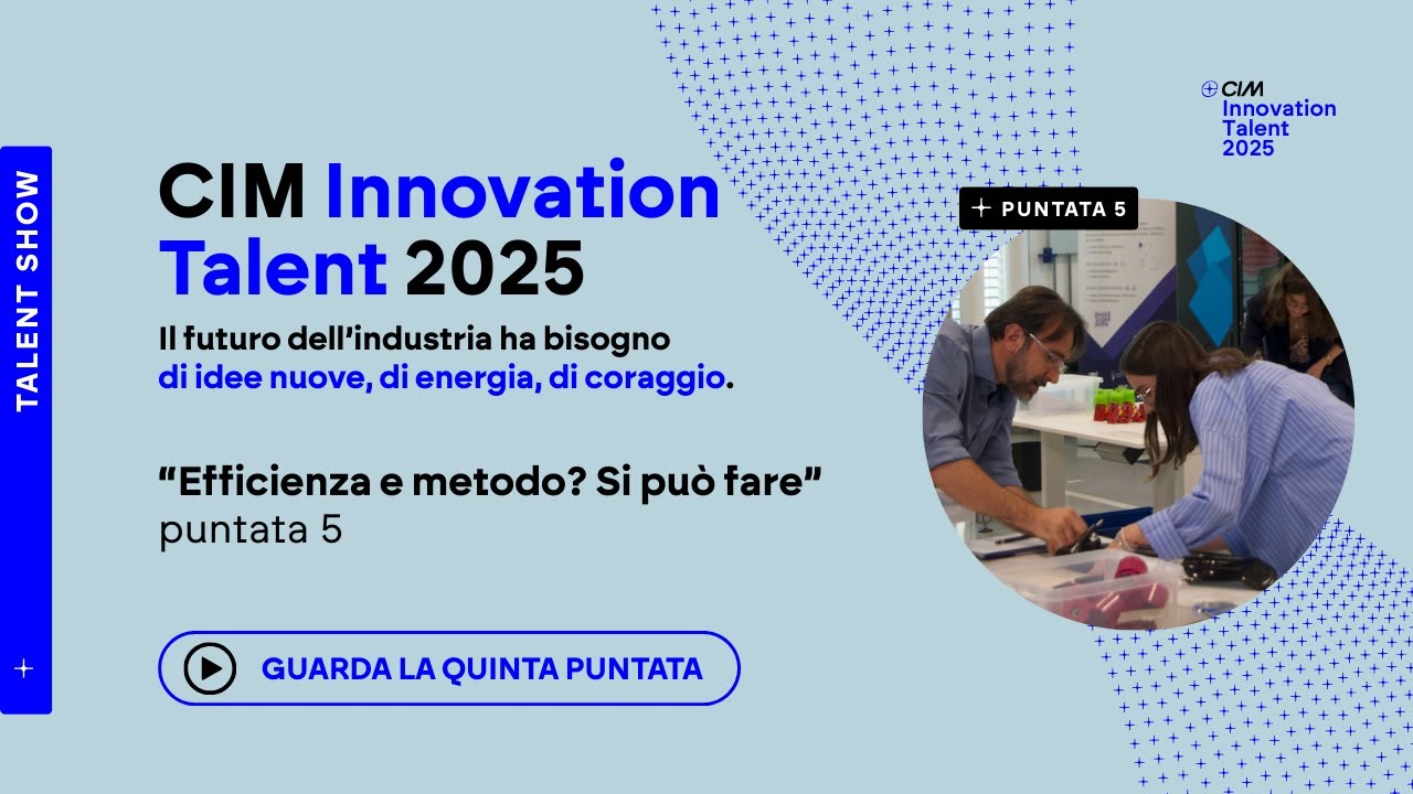 Puntata 5 CIM Innovation Talent - Efficienza e metodo? Si può fare