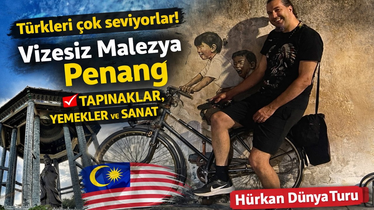 Türkleri çok seviyorlar! Vizesiz Malezya Penang tapınaklar, yemekler ve sanat | Hürkan Dünya Turu