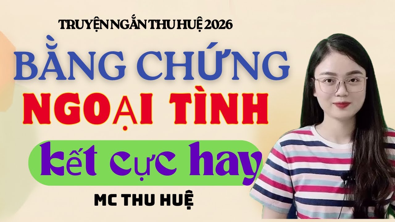 Truyện Ngắn Thu Huệ Bằng Chứng Ngoại Tình Kết Cực Hay | Kể Truyện Đêm Khuya Mới Nhất 2026