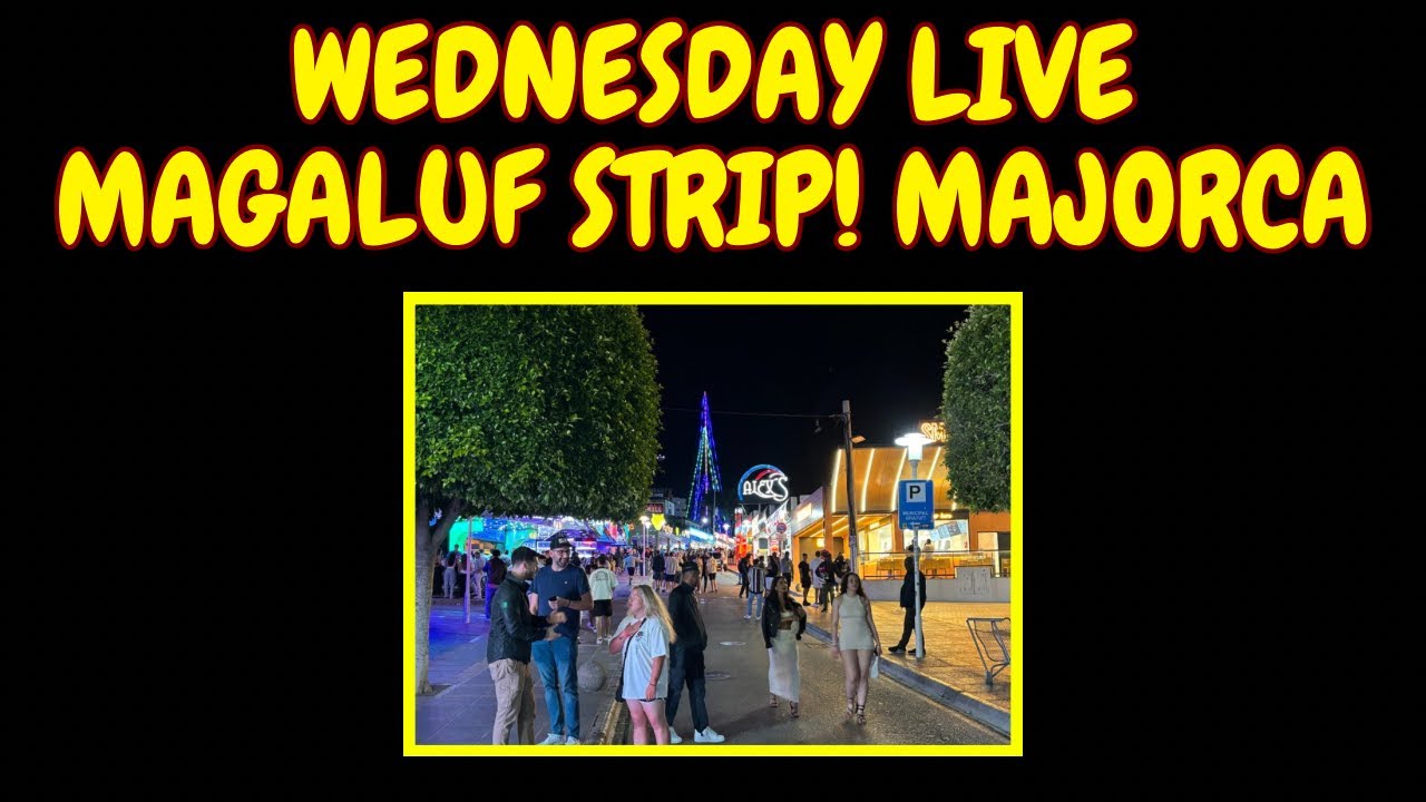 WEDNESDAY NIGHT LIVE WALK ON MAGALUF STRIP, MAJORCA !!  #magaluf #majorca