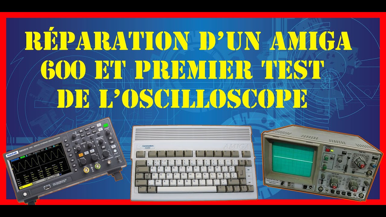 Réparation d'un Amiga 600 et premier test de l'oscilloscope.