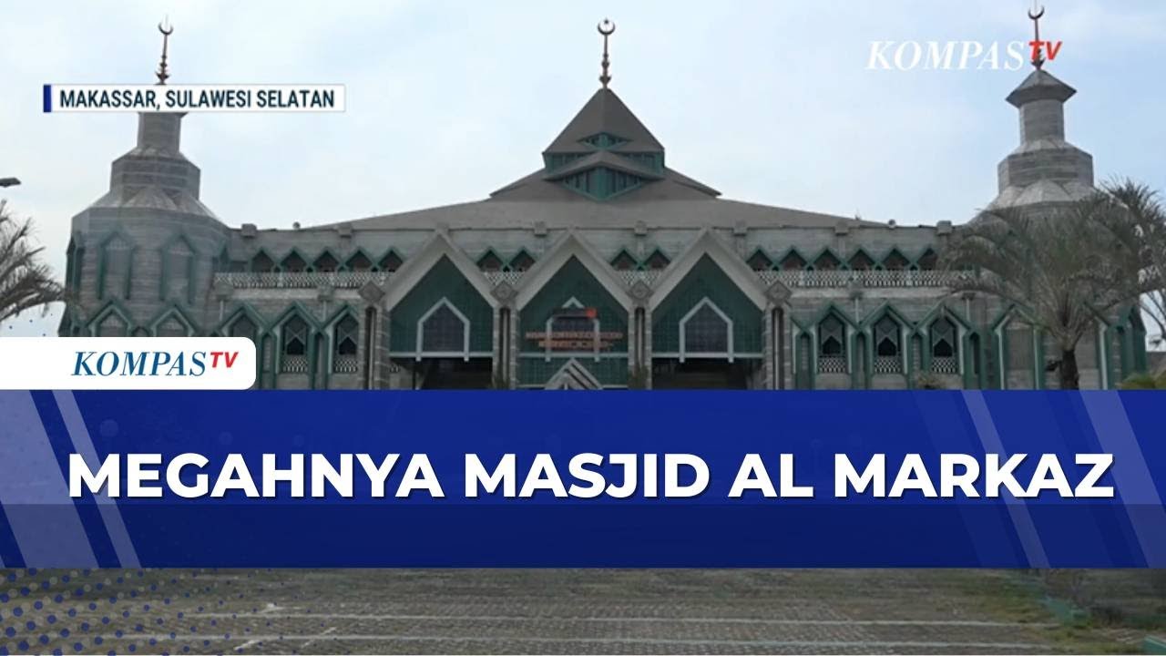 Megahnya Masjid Terbesar di Makassar dan Indonesia Timur Al Markaz | KOMPAS SAHUR