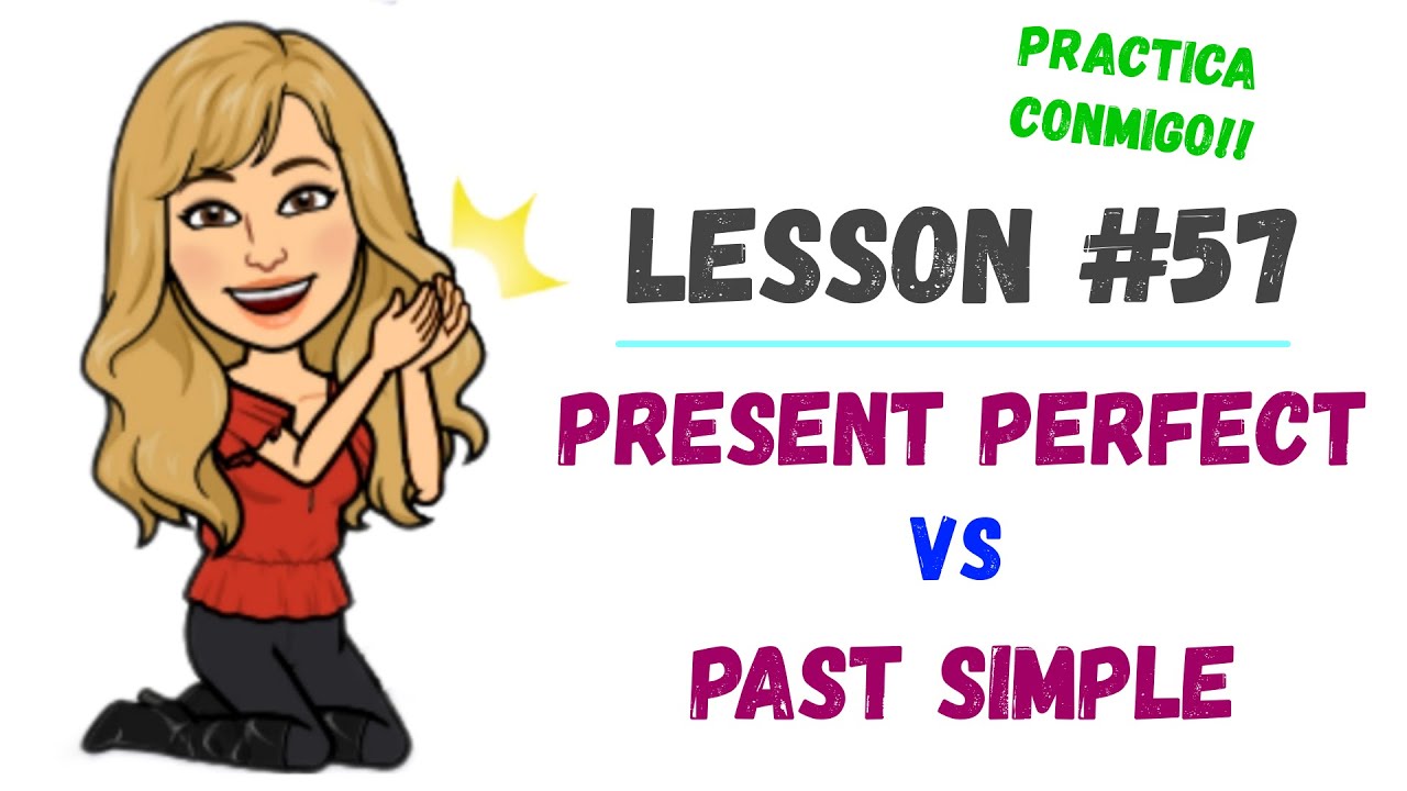 LESSON #57  ➱Cómo y cuándo usar el PRESENT PERFECT y el PAST SIMPLE en INGLÉS🤙