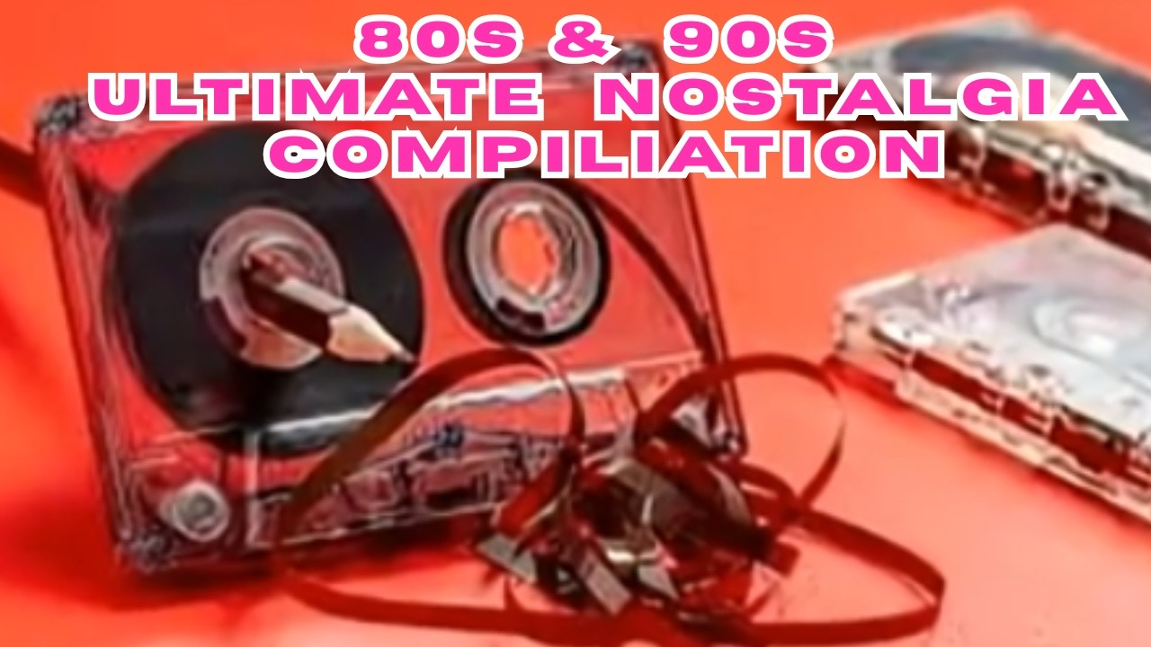 80s & 90s Nostalgia Ultimate Compilation