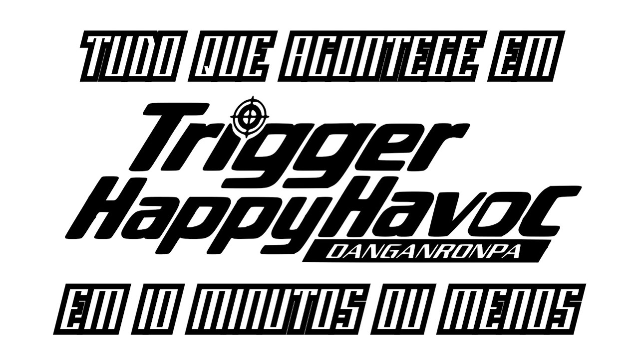 TUDO QUE ACONTECE EM DANGANRONPA EM 10 MINUTOS OU MENOS - DANGANRONPA: TRIGGER HAPPY HAVOC
