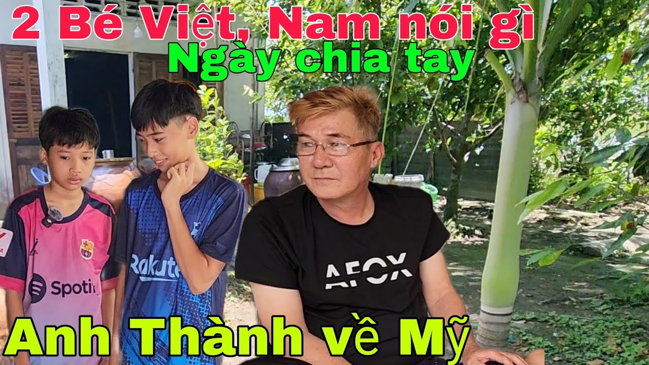 Hai bé Việt, Nam nói gì ngày chia tay Anh Thành trở về Mỹ