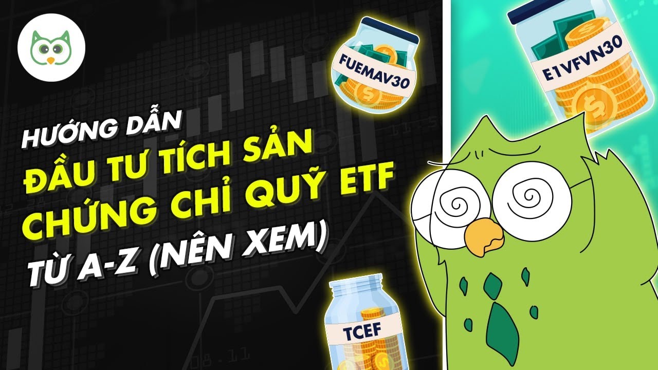 Hướng Dẫn Đầu Tư Tích Sản Vào Chứng Chỉ Quỹ ETF (A-Z) | Cú Thông Thái