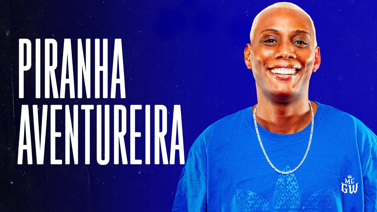 PIRANHA AVENTUREIRA - MC GW e White no Beat