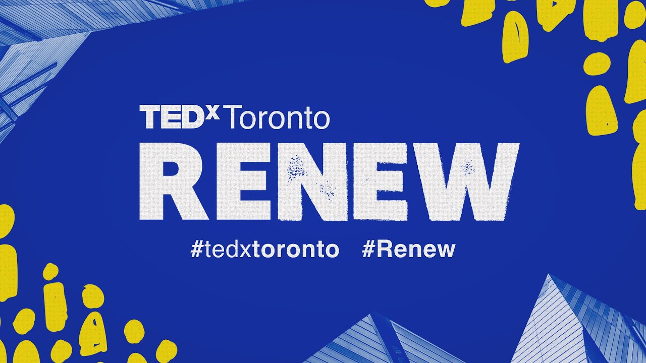 TEDxToronto: Renew - May 17, 2022