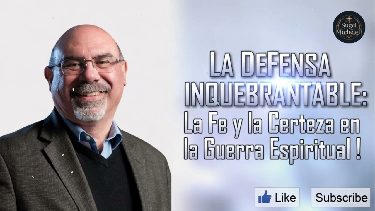 LA DEFENSA INQUEBRANTABLE: La Fe y la Certeza en la Guerra Espiritual ! - Pastor Sugel Michelen