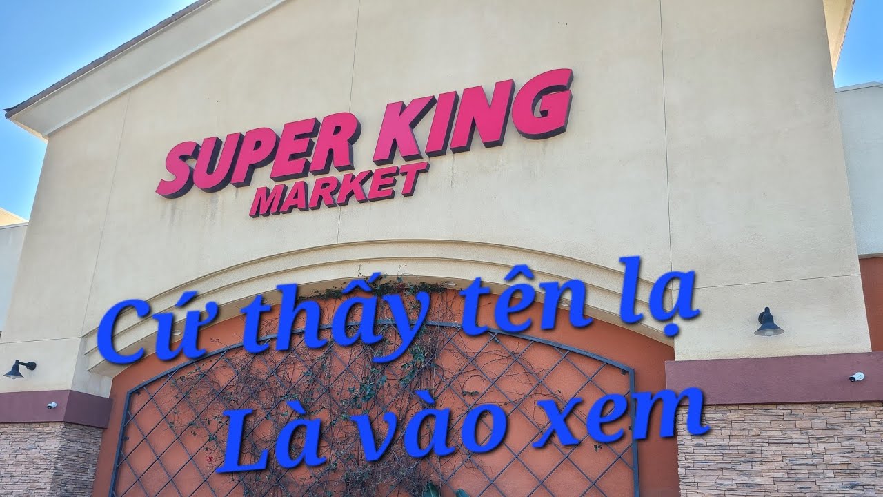 SUPER KING Market: vào xem có khác walmart, Costco, Sam'club, Thuận Phát, Hòa Bình không- California