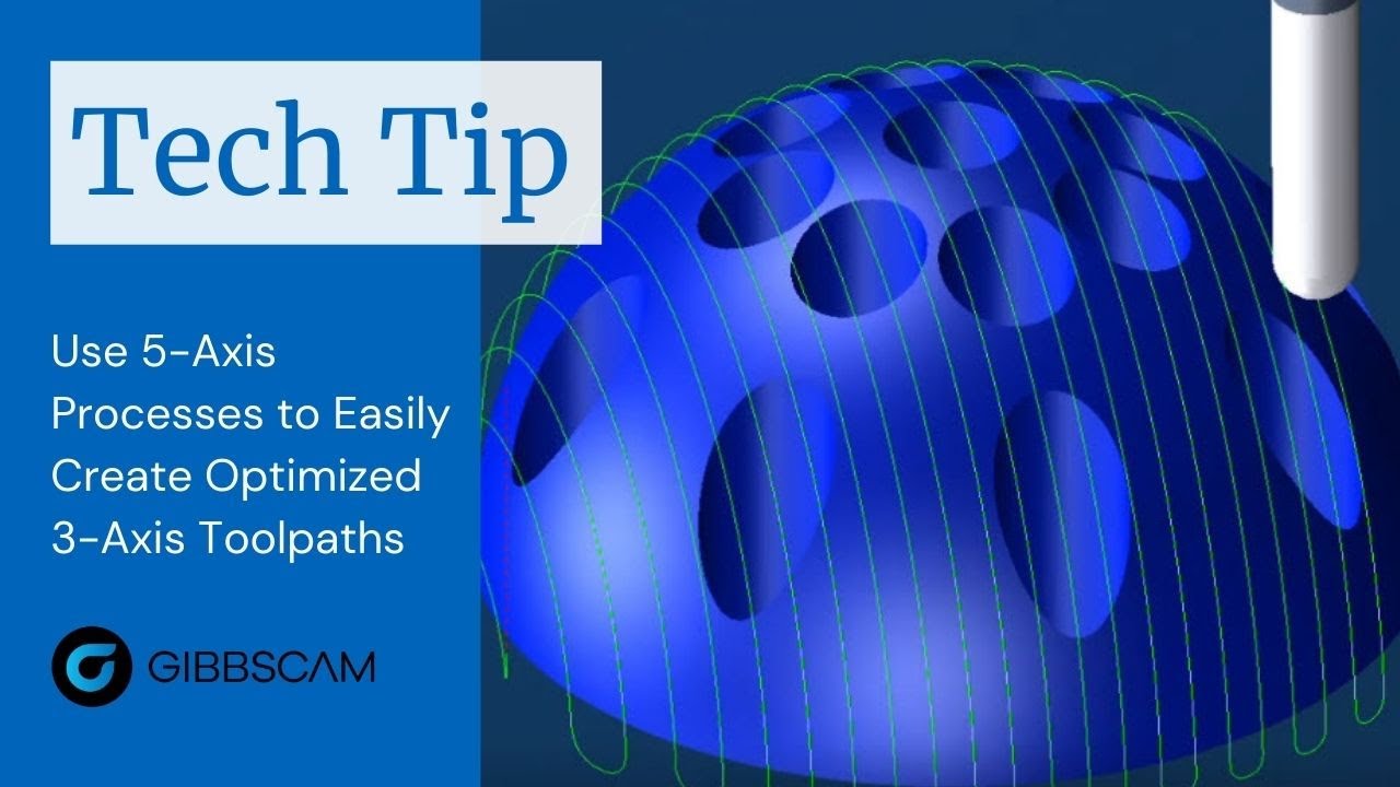 GibbsCAM Tech Tip: Use 5-Axis Processes to Easily Create Optimized 3-Axis Toolpaths