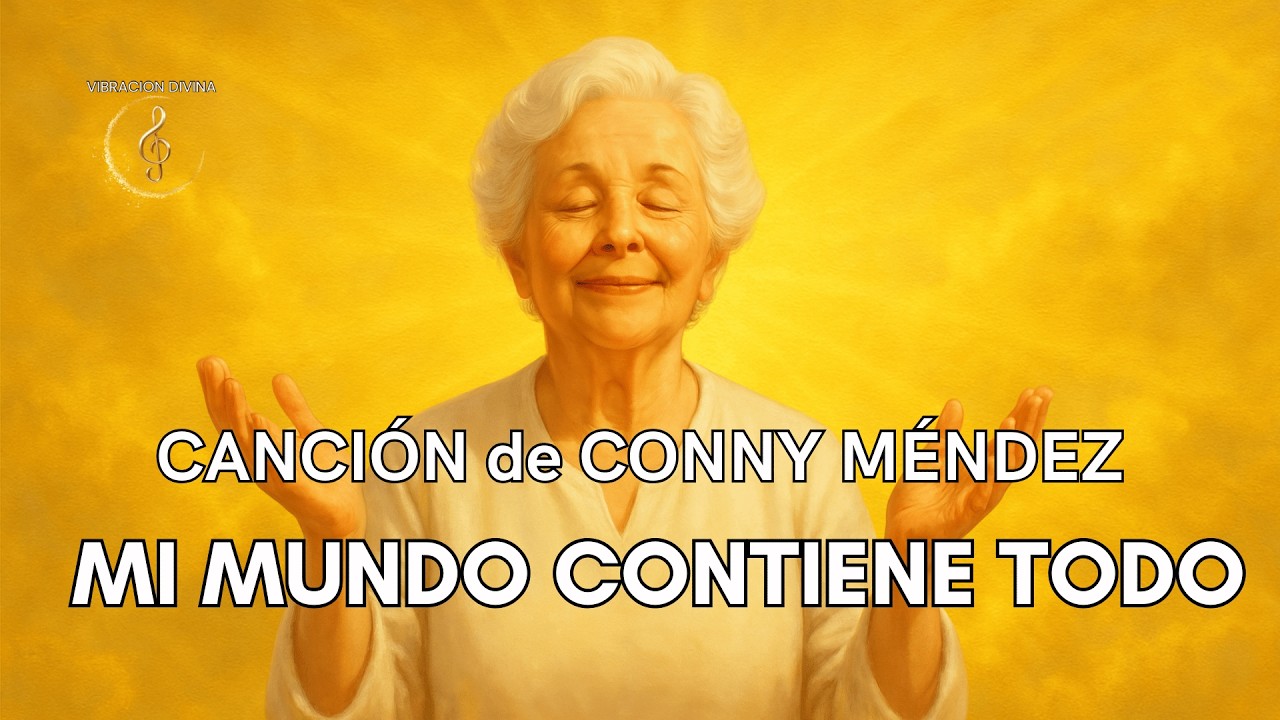 🎶 CANCIÓN ORIGINAL de CONNY MÉNDEZ para ACTIVAR la ABUNDANCIA ✨ | MI MUNDO CONTIENE TODO 💫