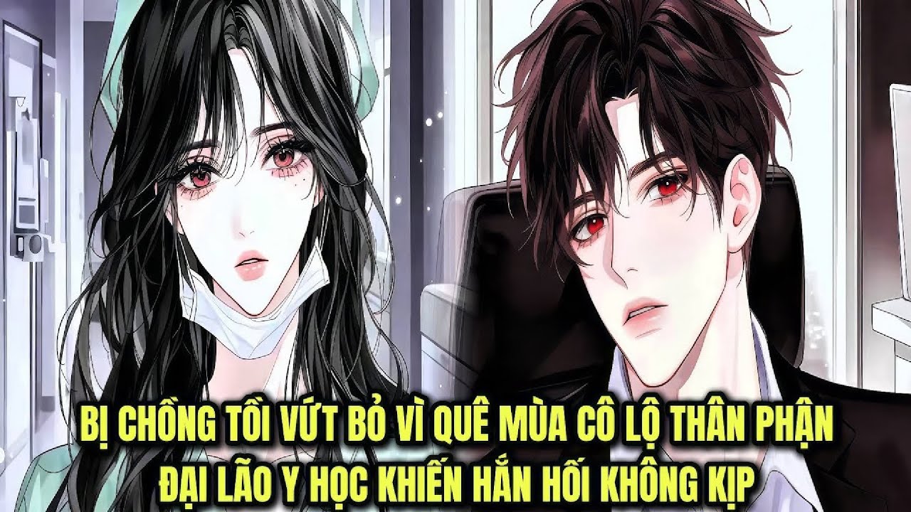 Hắn Ruồng Bỏ Cô, Cô Khiến Hắn Quỳ Gối Hối Hận | Review Manhwa