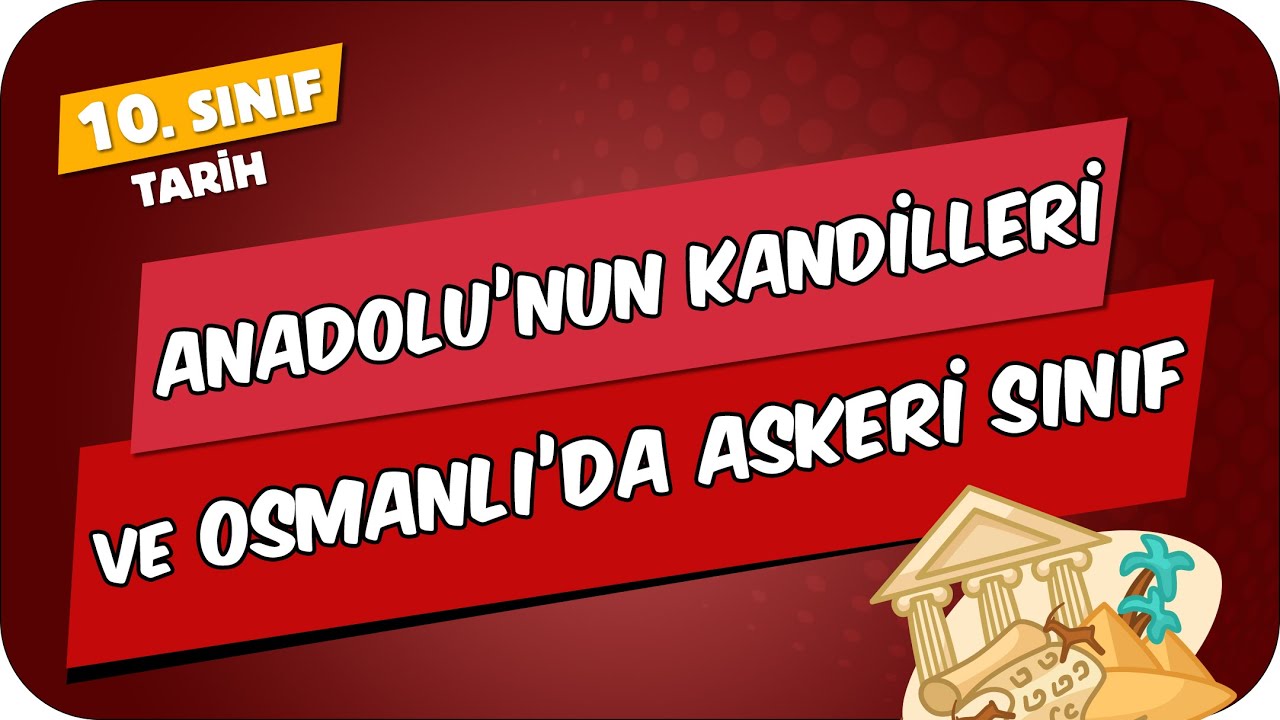 Anadolu’nun Kandilleri ve Osmanlı'da Askeri Sınıf | 10.Sınıf Tarih #2024