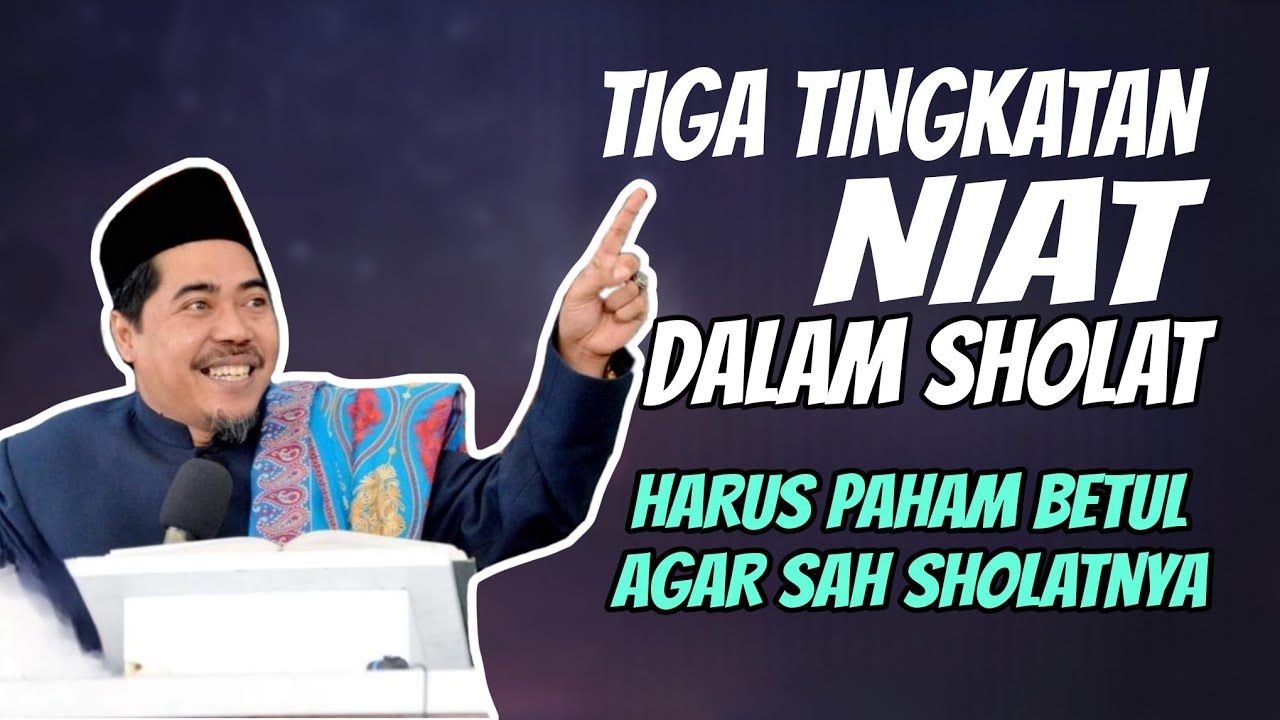 HARUS PAHAM BETUL BIAR SAH SHOLATNYA: 3 Tingkatan Niat Dalam Sholat - KH Fakhruddin Al Bantani