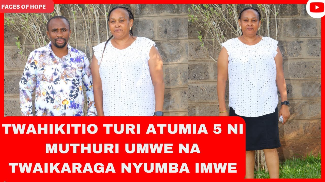 TWAHIKITIO TURI ATUMIA 5 NI MUTHURI UMWE NA TWAIKARAGA NYUMBA IMWE