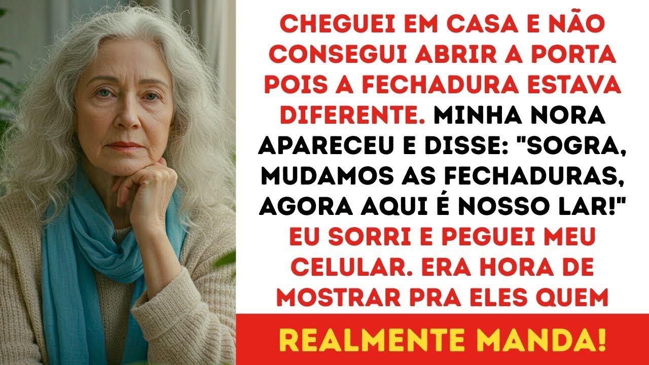 Minha Nora mudou as fechaduras da minha casa, trouxe os pais dela e disse  Agora aqui é nosso la
