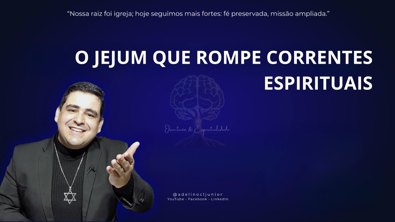 Parte 2 / O JEJUM QUE ROMPE CORRENTES ESPIRITUAIS