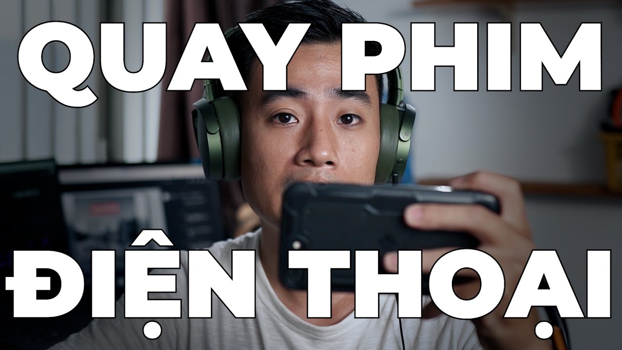 Quay phim bằng điện thoại đẹp hơn