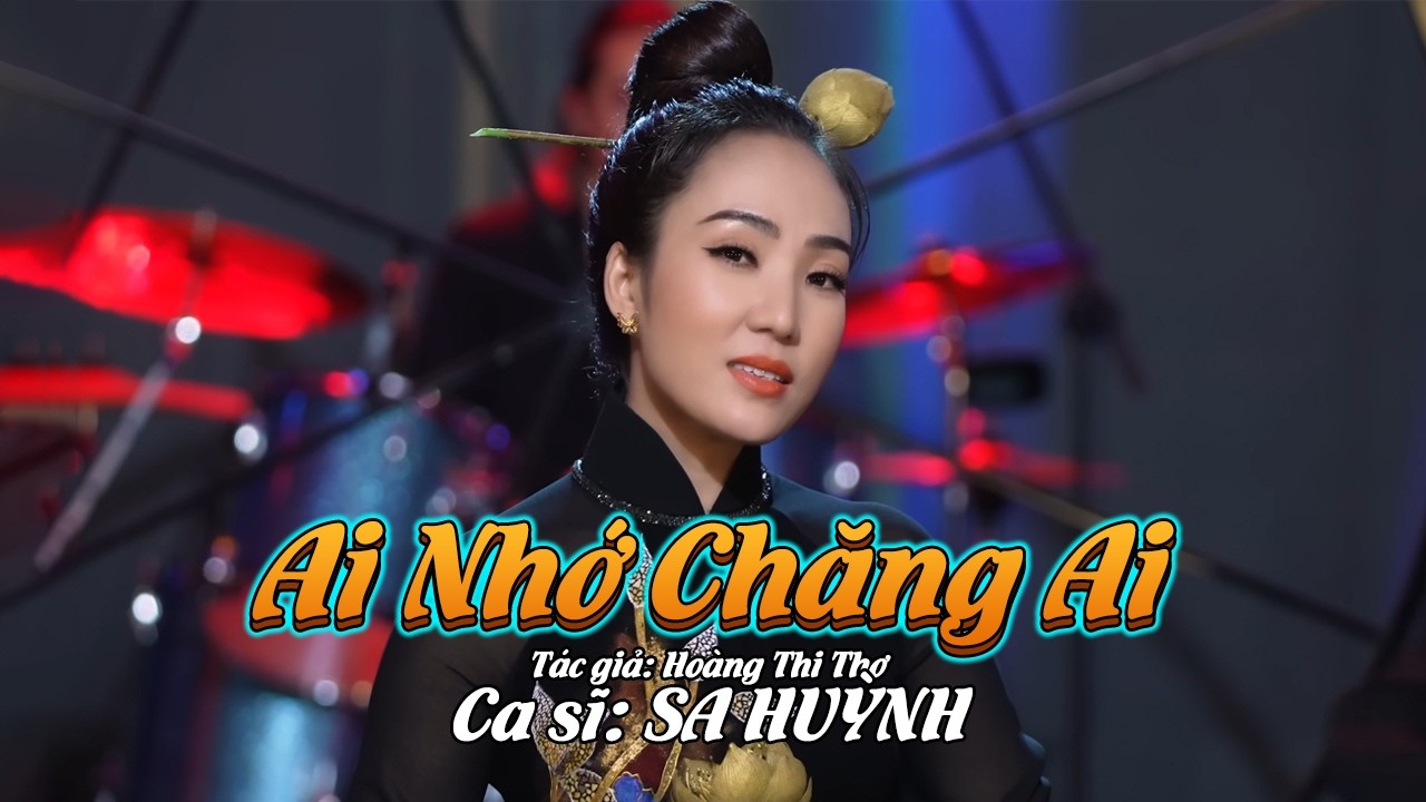 Ai NHỚ CHĂNG AI (Tác giả: Hoàng Thi Thơ) | Ca sĩ SA HUỲNH | Nhạc Trữ Tình phiên bản mới nhất 2025