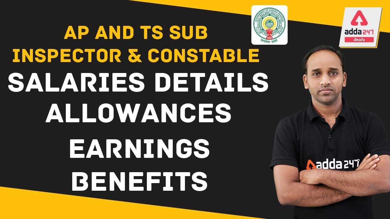 AP and TS Sub Inspector and Constable | Salaries Details Allowances | Earnings |Benefits