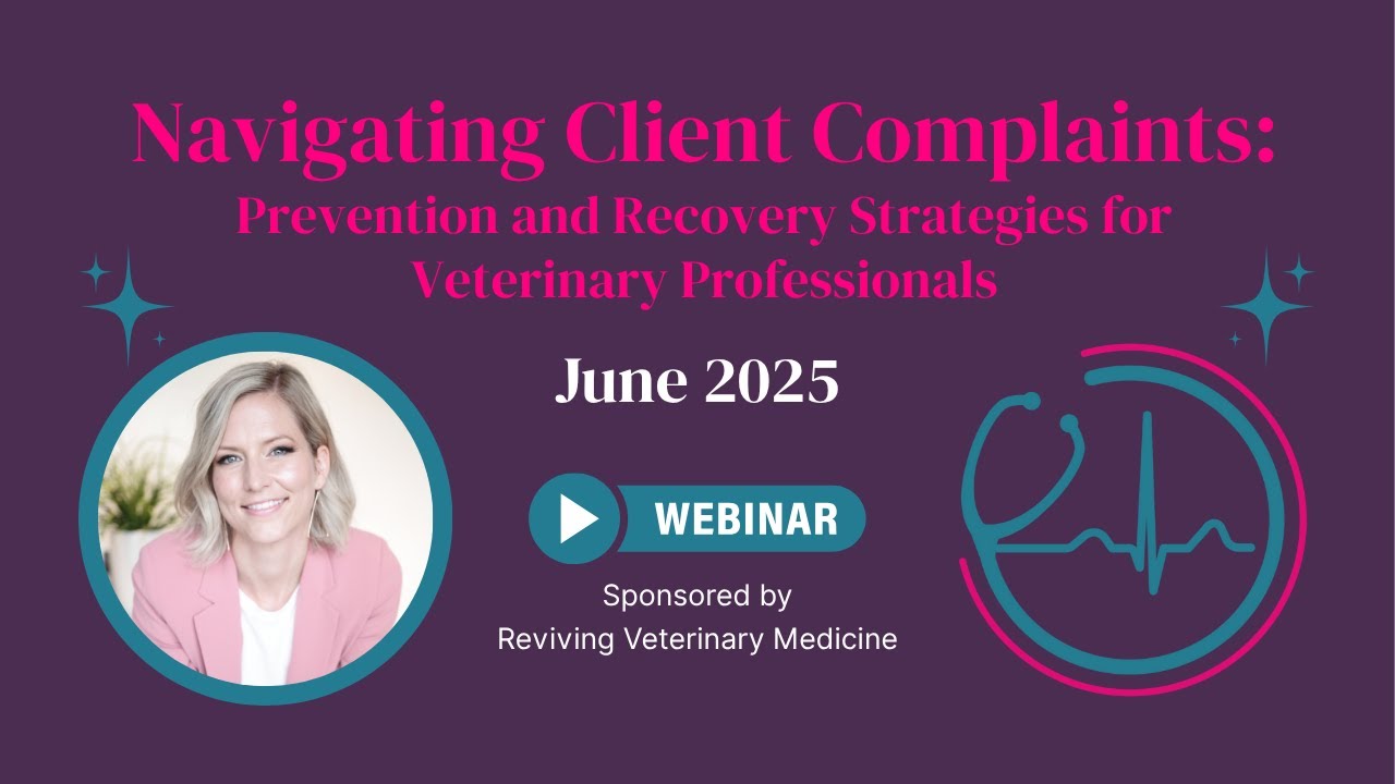Navigating Client Complaints: Prevention and Recovery Strategies for Vet Professionals | Webinar