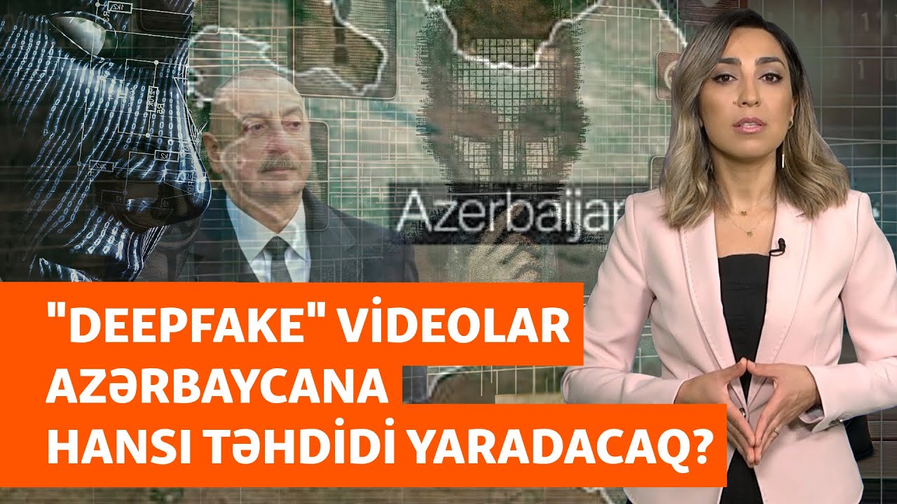 Əliyevin də qurban olduğu saxta videolar: “Deepfake”lər Azərbaycana hansı risklər yaradır?