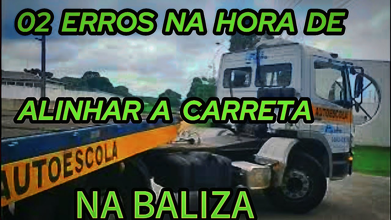 O2 ERROS NA HORA DE FAZER O ALINHAMENTO DA CARRETA NA BALIZA