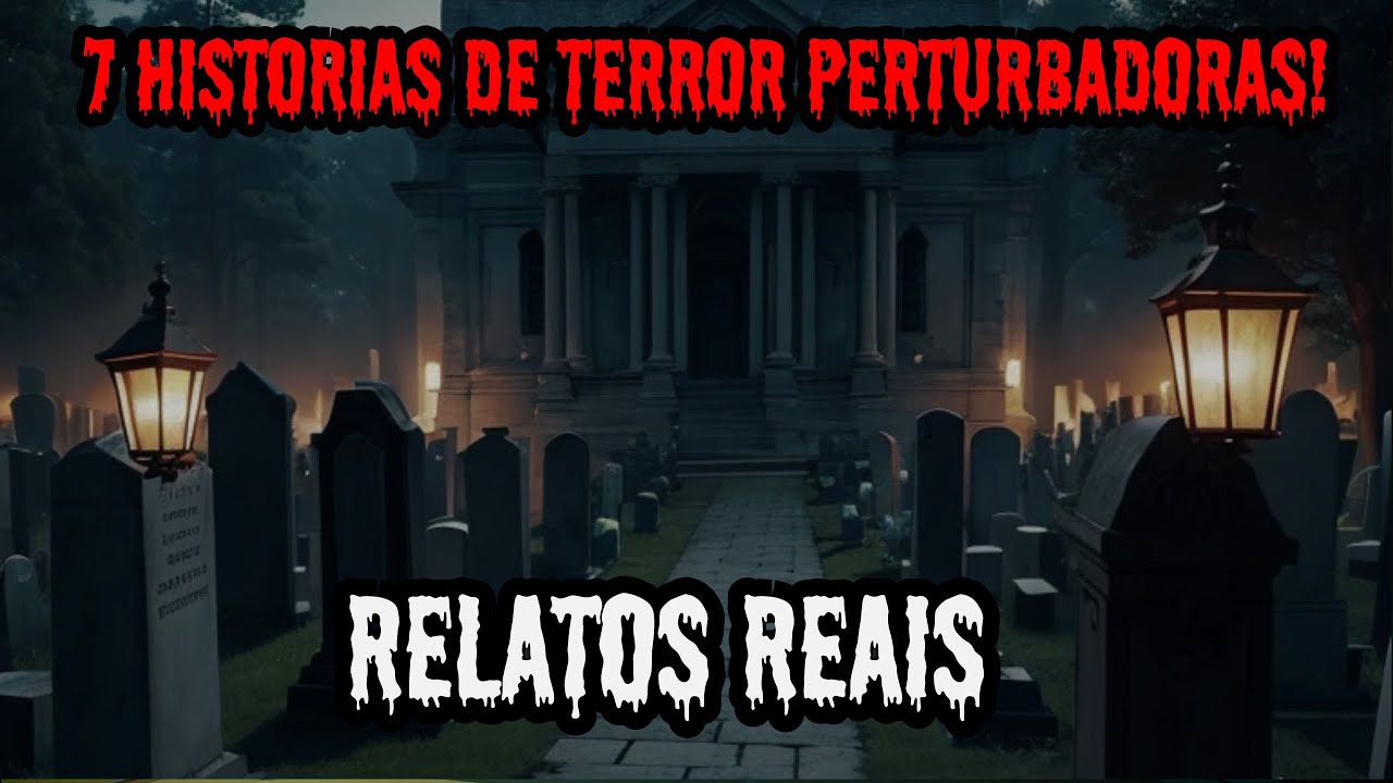 7 HIST&Oacute;RIAS DE TERROR PERTURBADORAS - RELATOS VERDADEIROS
