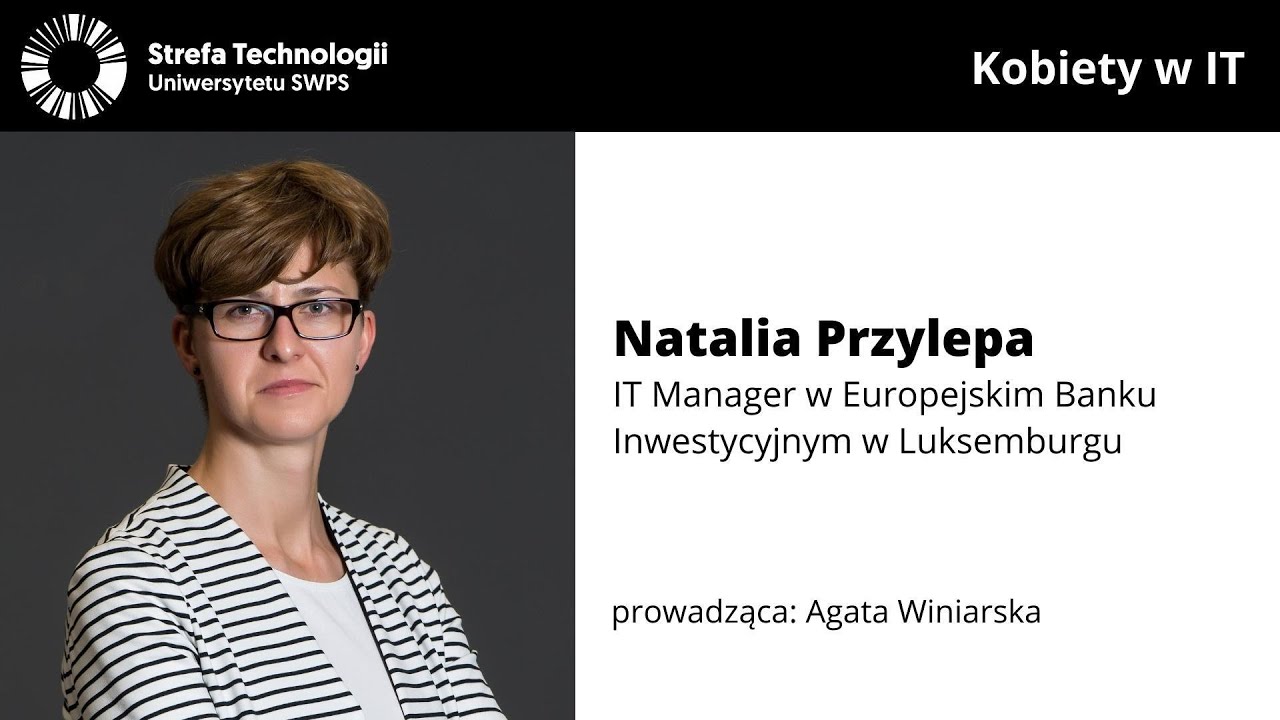 Kobiety w IT - Natalia Przylepa -  IT Manager w Europejskim Banku Inwestycyjnym w Luksemburgu