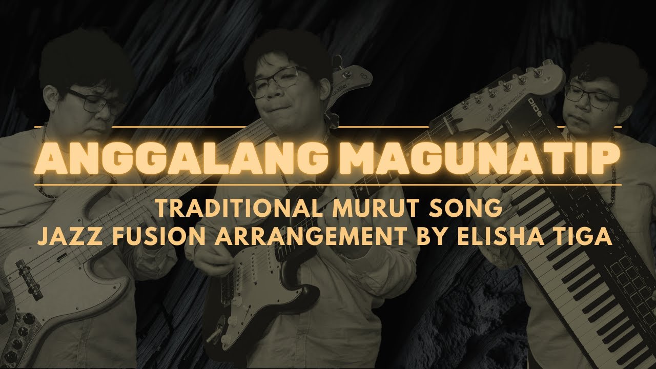 ANGGALANG MAGUNATIP (Traditional Murut Song) | JAZZ FUSION Arrangement by ELISHA TIGA