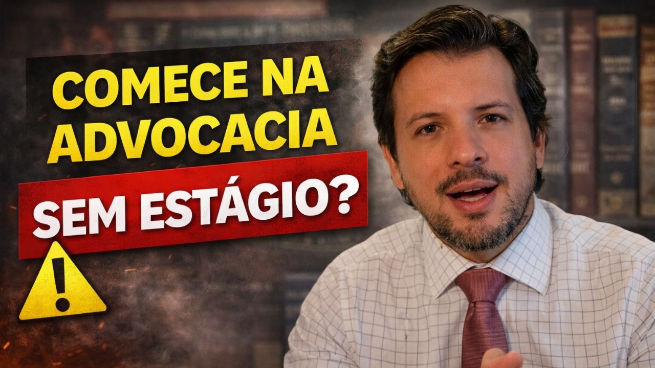 COMO COMEÇAR NA ADVOCACIA SE VOCÊ NÃO FEZ ESTÁGIO