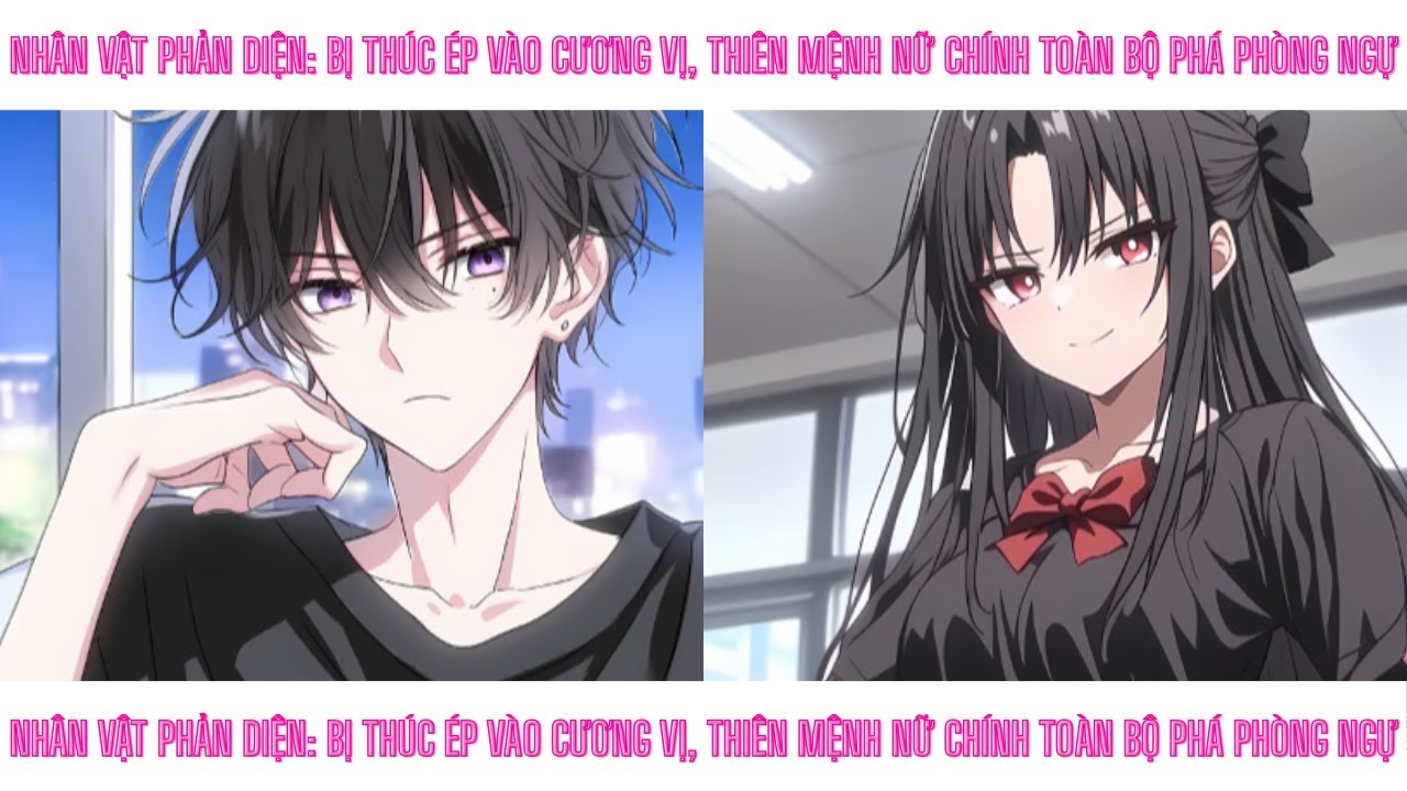 Phần 1 | NHÂN VẬT PHẢN DIỆN: BỊ THÚC ÉP VÀO CƯƠNG VỊ, THIÊN MỆNH NỮ CHÍNH TOÀN BỘ PHÁ PHÒNG NGỰ