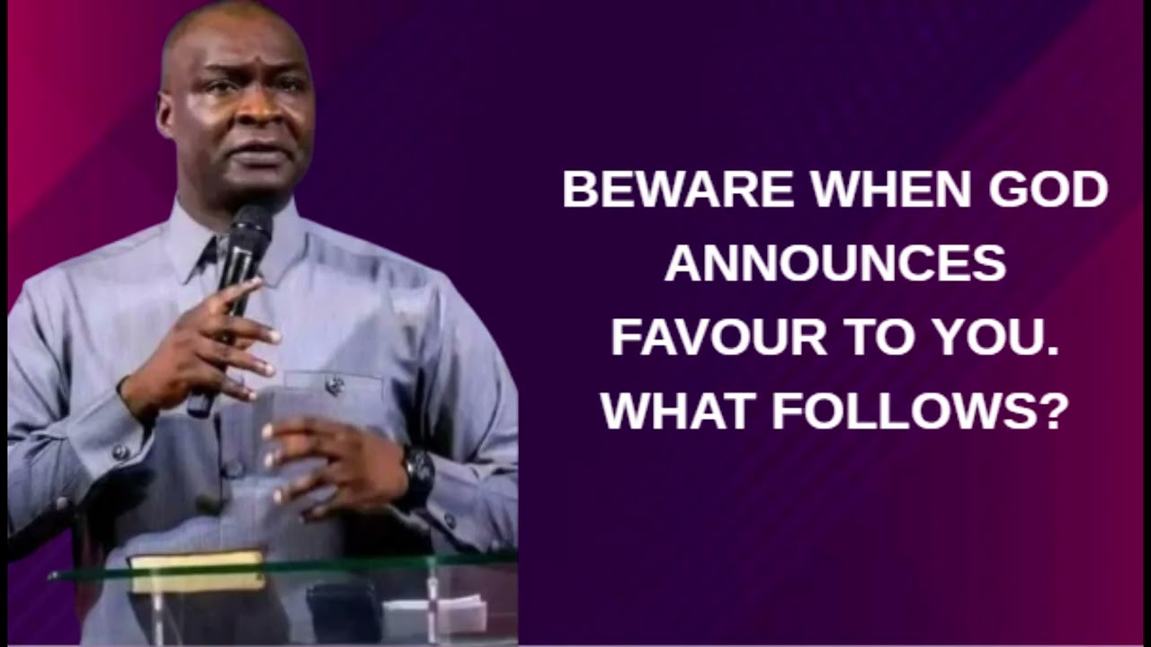 BEWARE WHEN GOD ANNOUNCES FAVOUR TO YOU. WHAT FOLLOWS?