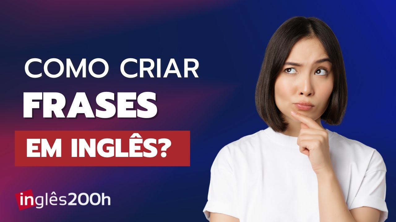 COMO CRIAR FRASES EM INGLÊS NO PRESENTE, PASSADO E FUTURO | INGLÊS 200 HORAS
