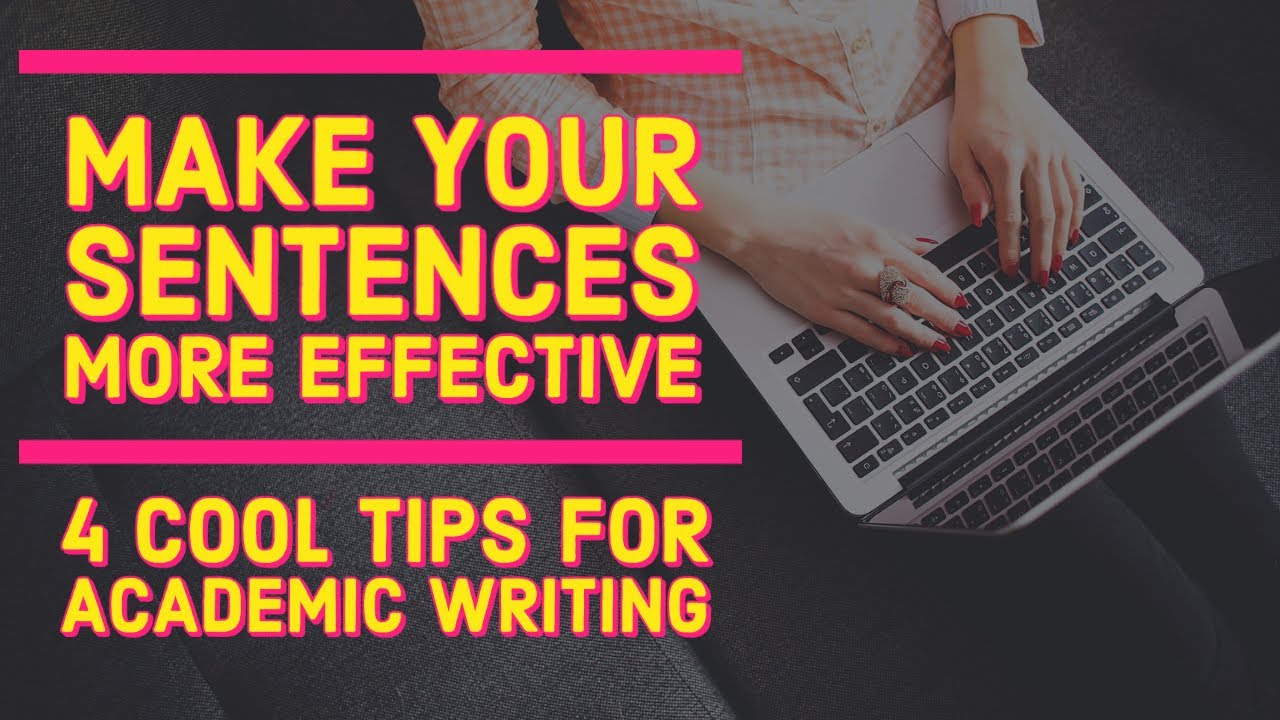4 ways to make your SENTENCES in academic writing clearer and more effective (Part 1/6; Sentences)