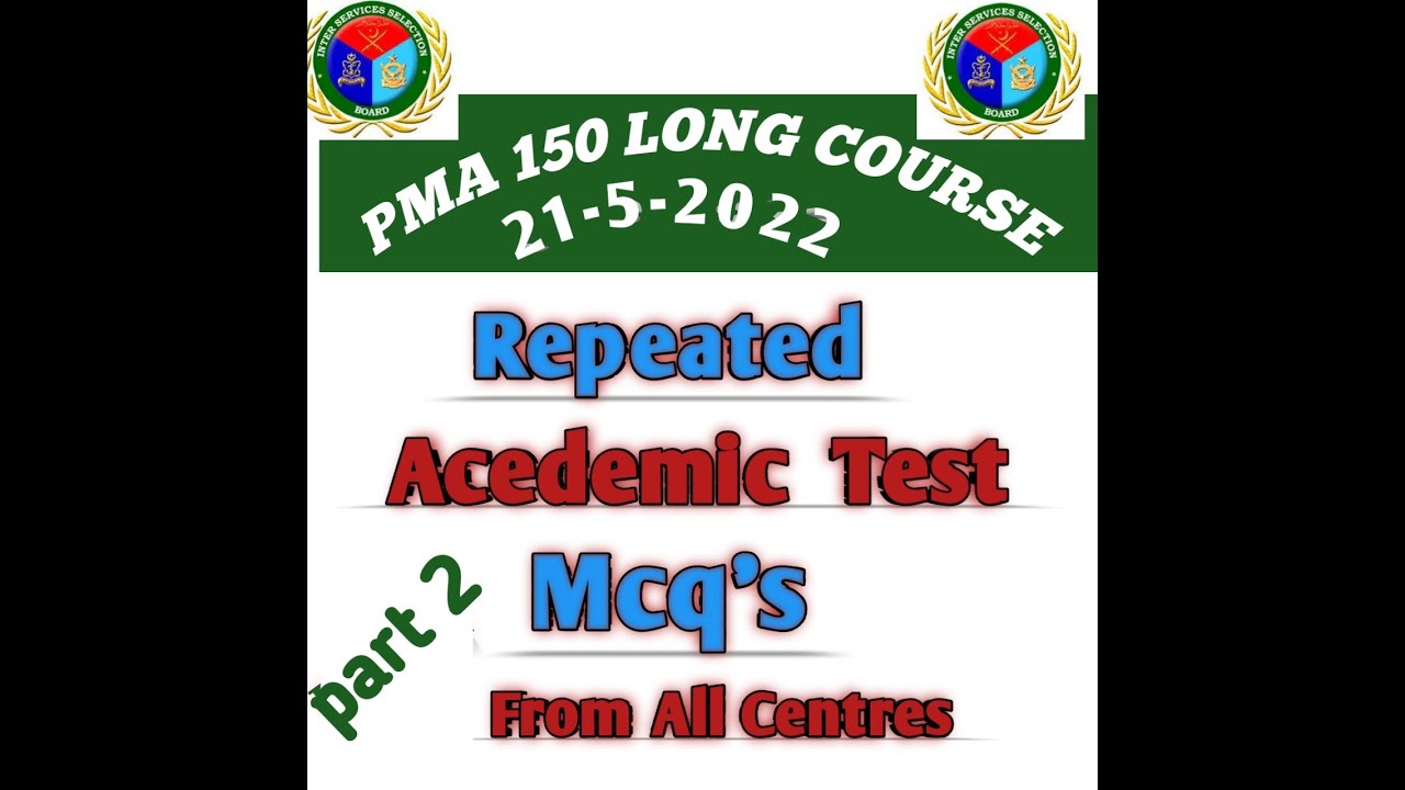 PMA 150 LONG COURSE 21 MAY 2022 Acedemic Mcq's from all Centres