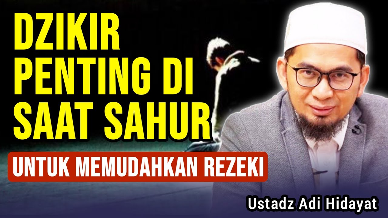 Dzikir Penting Waktu Sahur Agar Dimudahkan Segala Urusan, Rezeki Lancar - Ustadz Adi Hidayat