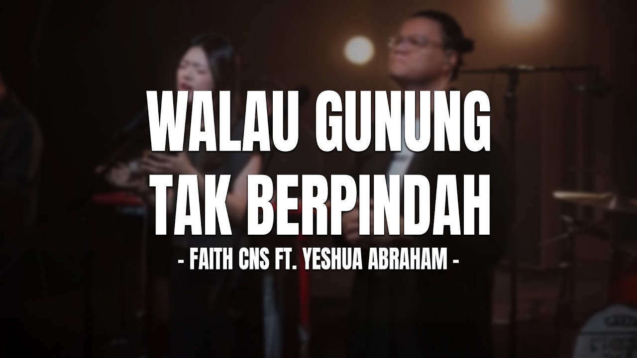 FAITH CNS FT. YESHUA ABRAHAM - WALAU GUNUNG TAK BERPINDAH (LIRIK) LAGU ROHANI TERPOPULER 2026
