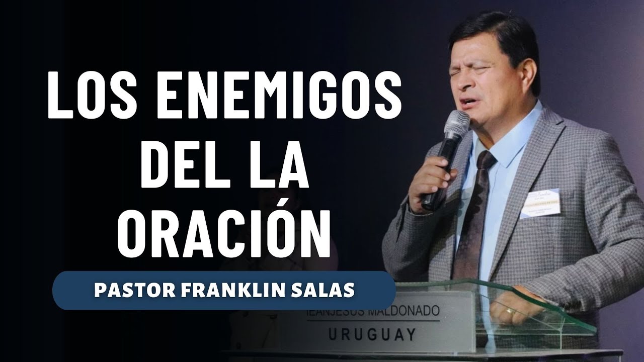 LOS ENEMIGOS DEL LA ORACIÓN. Pastor Franklin Salas.