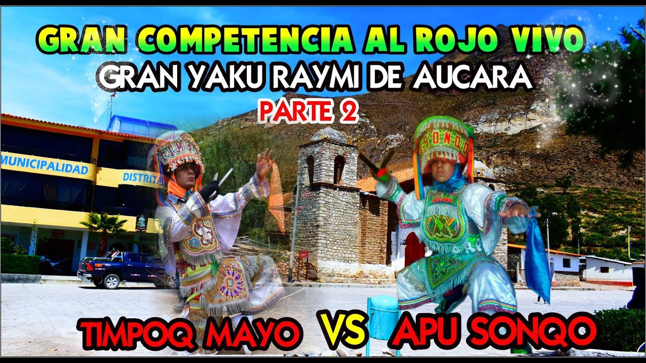 FIESTA DEL AGUA DE AUCARA/DIA CENTRAL PARTE 2/APU SONQO VS TIMPOQ MAYO
