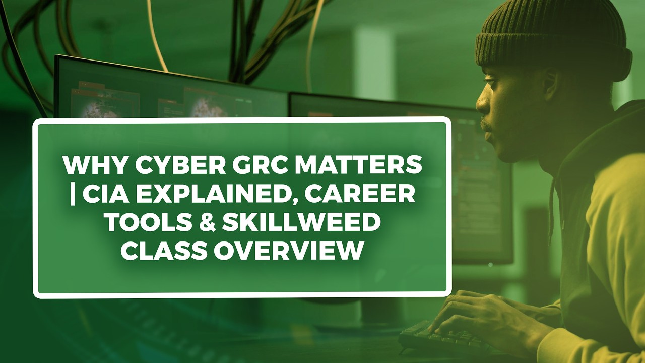 Why Cyber GRC Matters | CIA Explained, Career Tools & Skillweed Class Overview