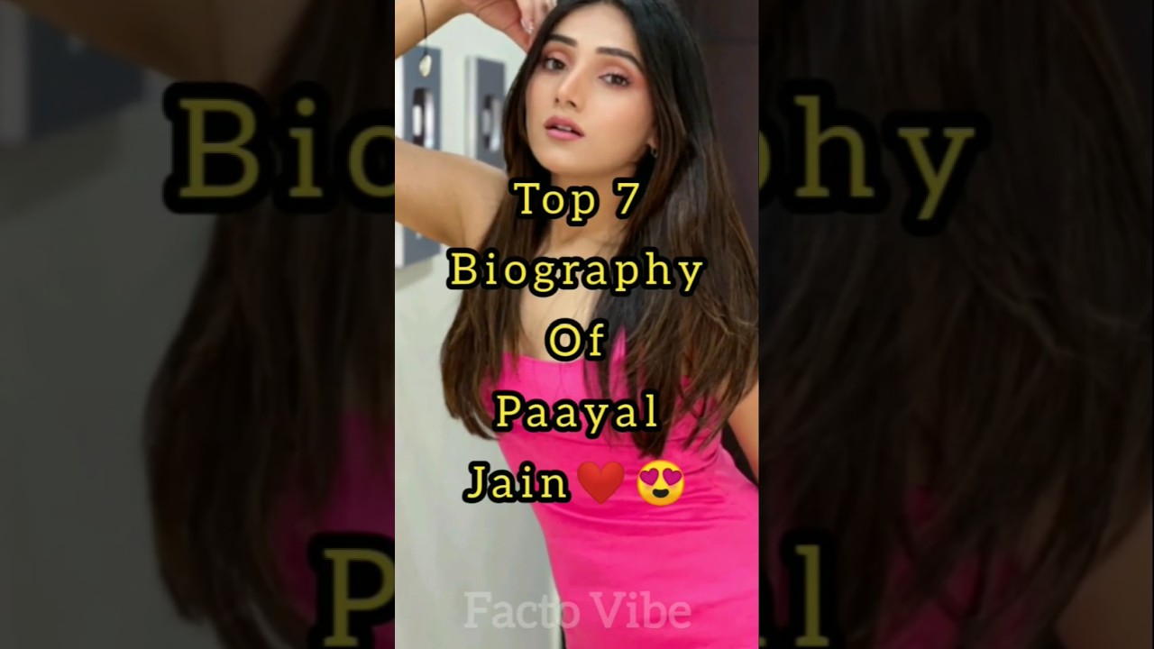Top 7 Biography Of Paayal Jain❤️😍|| Facto Vibe|| 