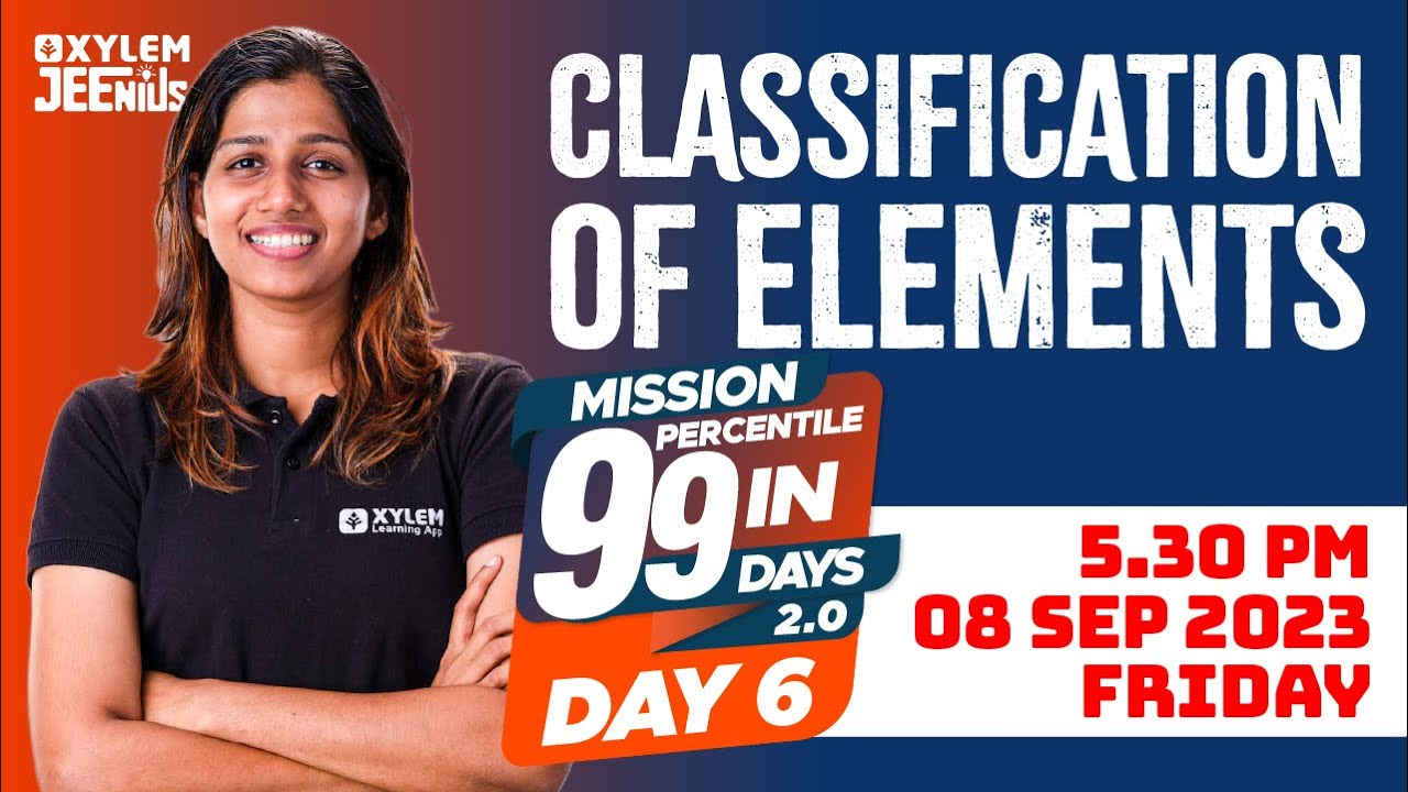 Classification of Elements | Mission 99 2.0 - Day 6 | Xylem JEEnius