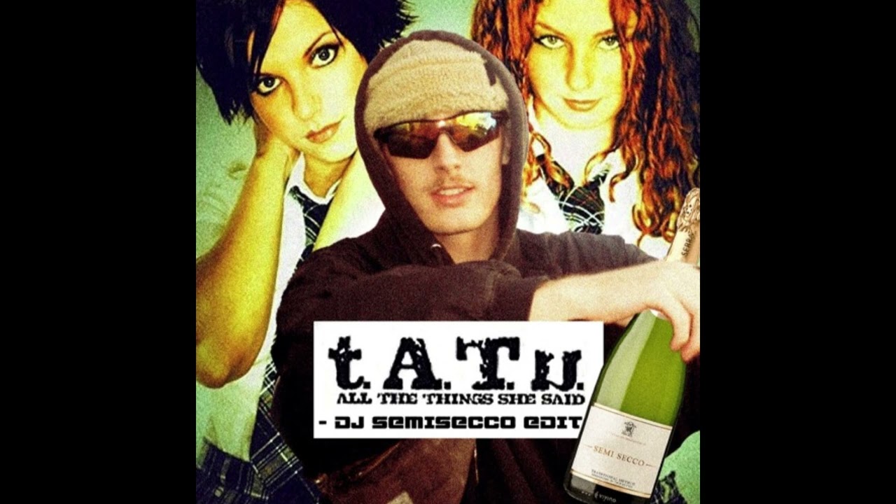 All the things she said - t.A.T.u (DJ Semisecco Edit)