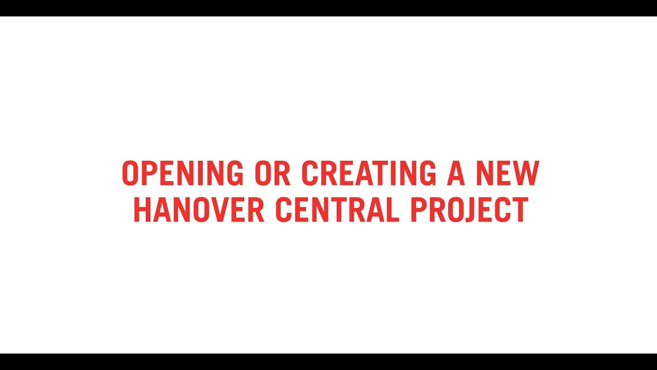 Hanover Central - Opening or creating a new project