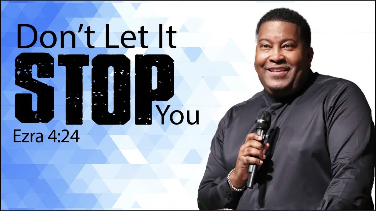 Don’t Let It Stop You | Dr. E. Dewey Smith | Ezra 4:24 MSG