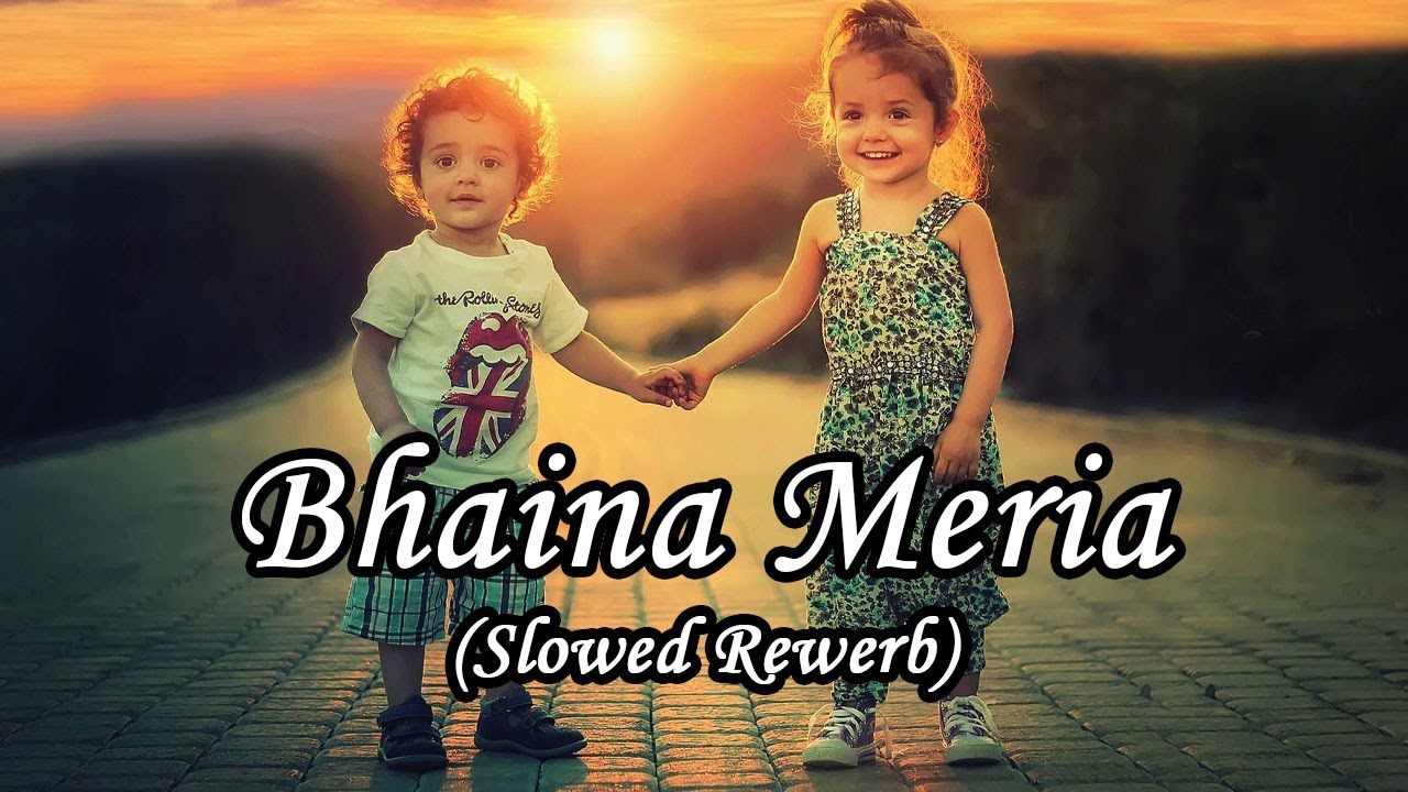 Bhaina Meria | Slowed Rewerb |   #lofimusic  #slowedandreverb | Raksha Bandhan Song