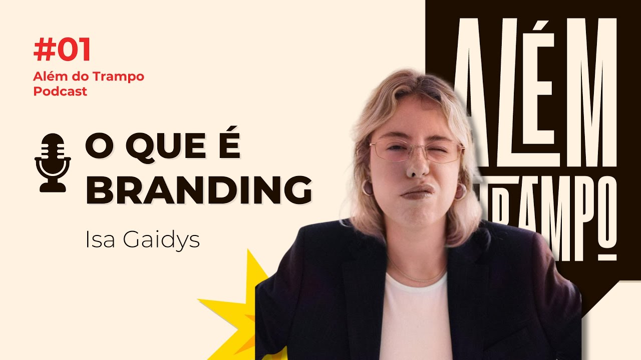TRANSFORME SUA MARCA MUDANDO SUA VIS&Atilde;O SOBRE BRANDING (Isa Gaidys) | Al&eacute;m do Trampo #01